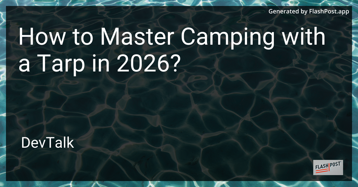 How to Master Camping with a Tarp in 2026?