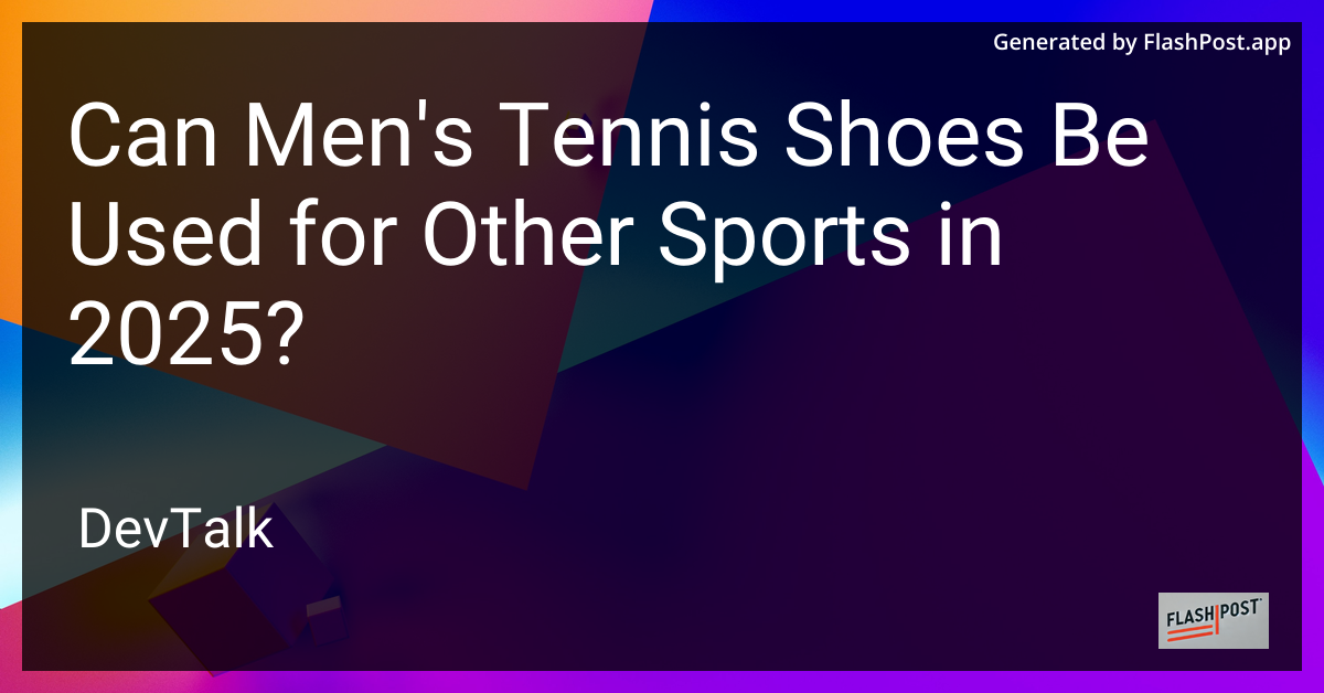 can men's tennis shoes be used for other sports in 2025?