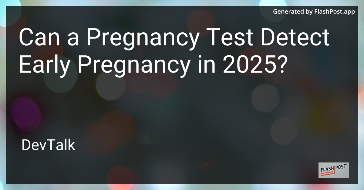 can a pregnancy test detect early pregnancy in 2025?