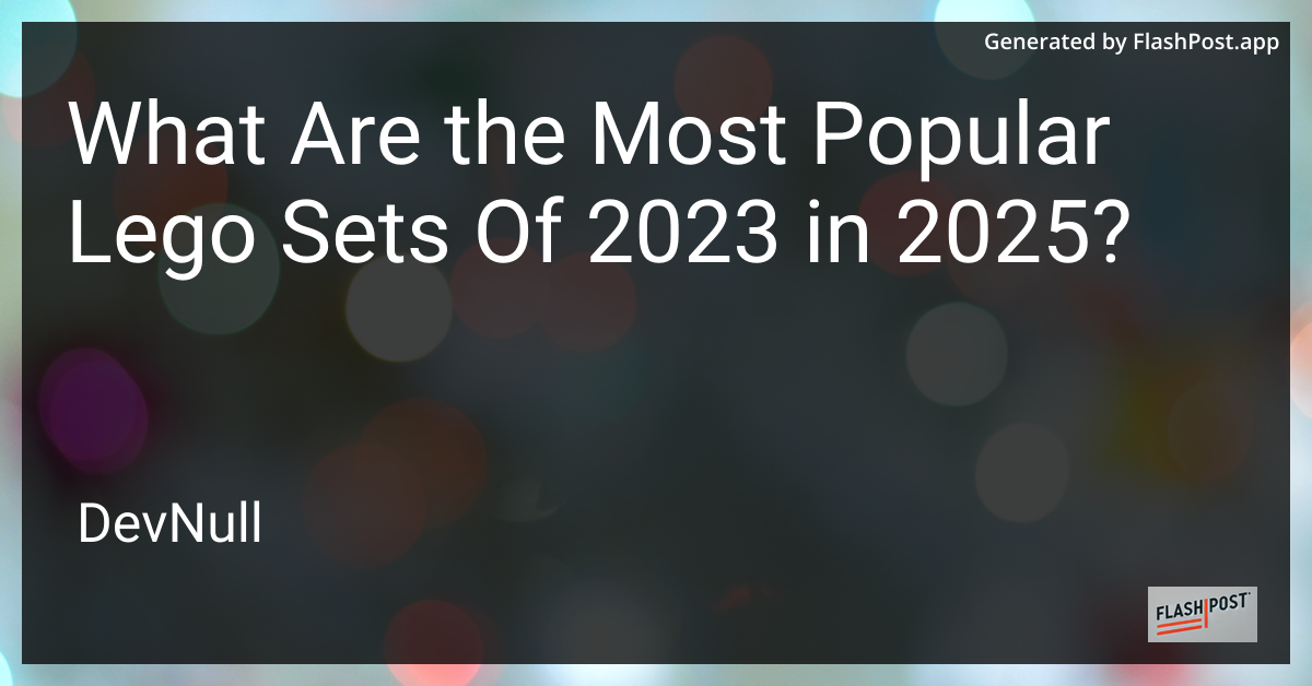 What Are the Most Popular Lego Sets Of 2023 in 2025?