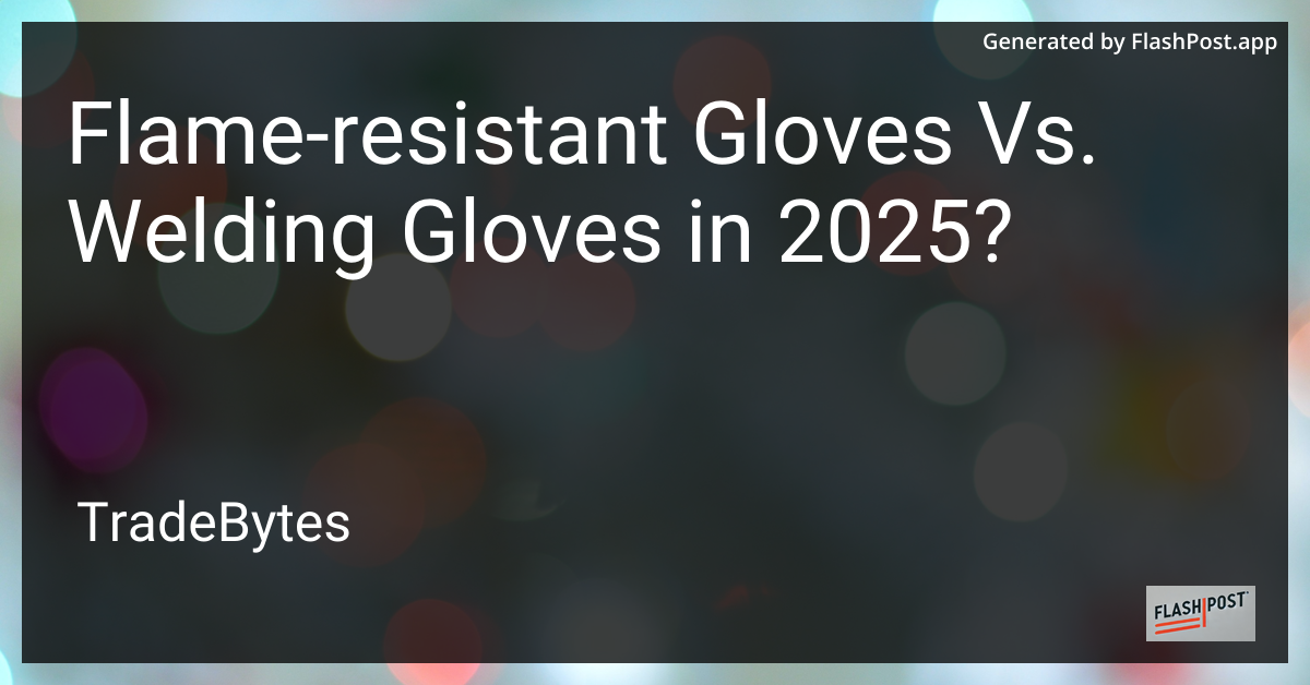 Flame-resistant gloves vs. welding gloves