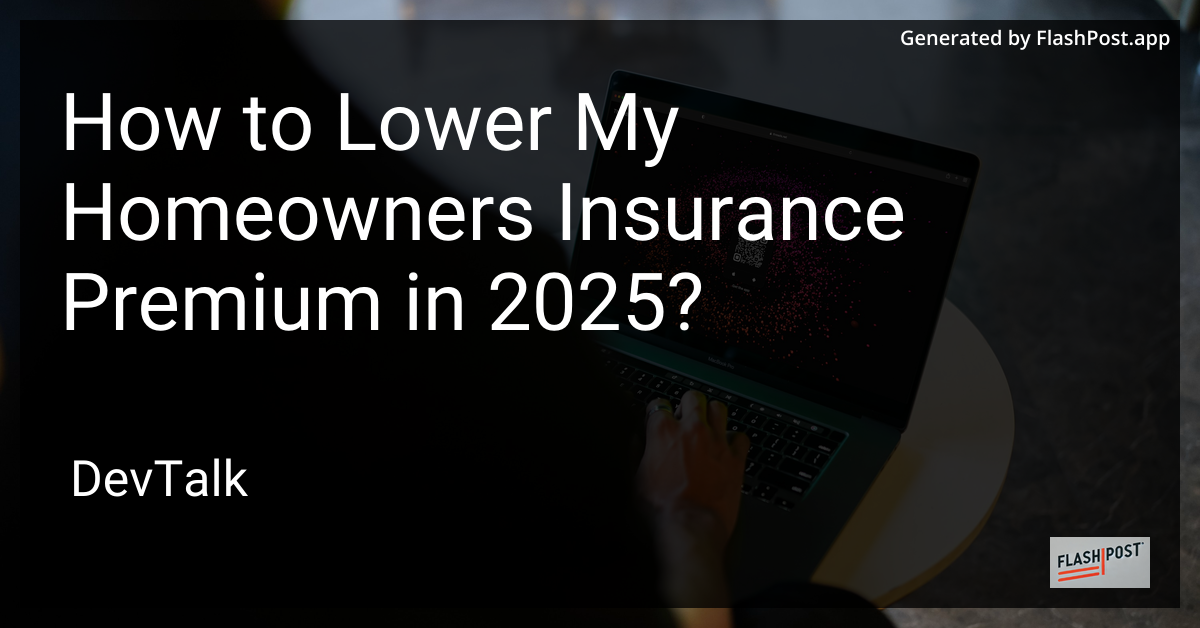 how to lower my homeowners insurance premium in 2025?