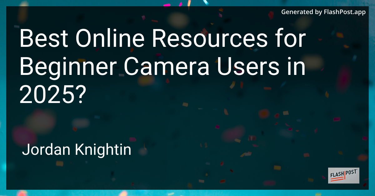 Best Online Resources for Beginner Camera Users in 2025?