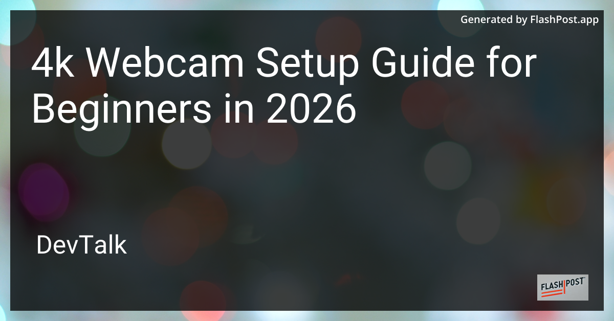 4k Webcam Setup Guide for Beginners in 2026