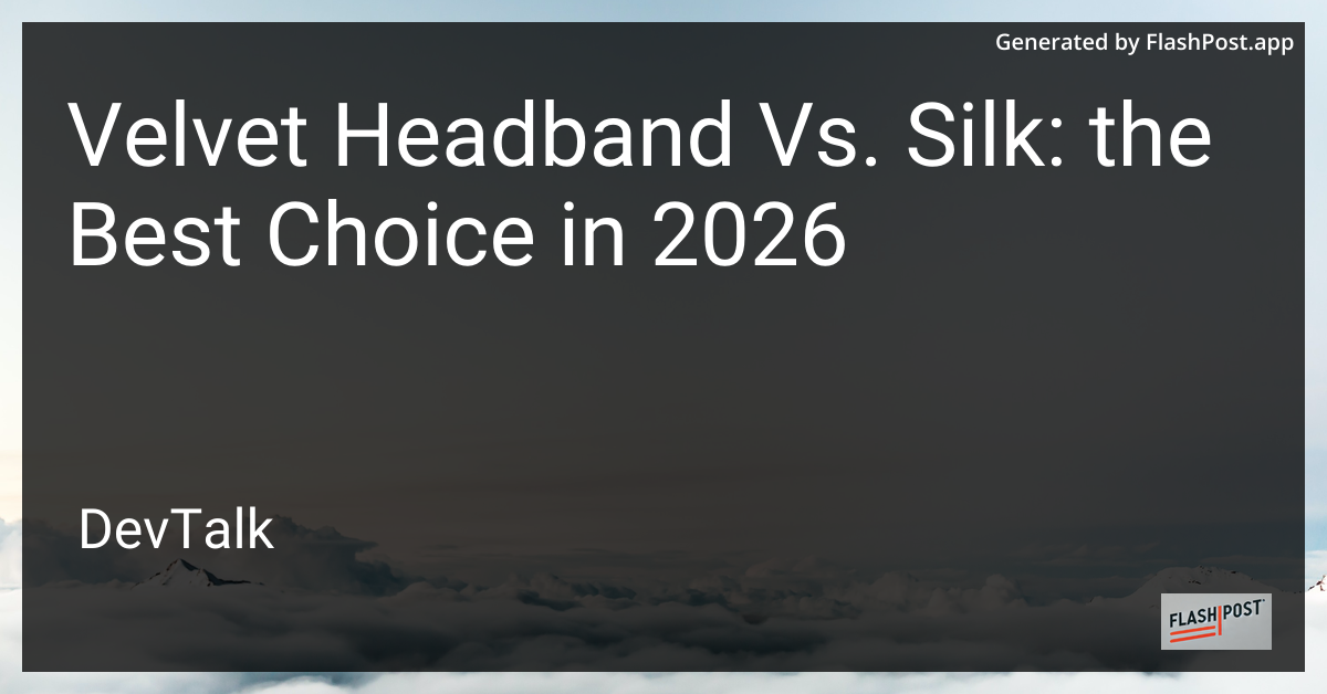 Velvet Headband Vs. Silk: the Best Choice in 2026