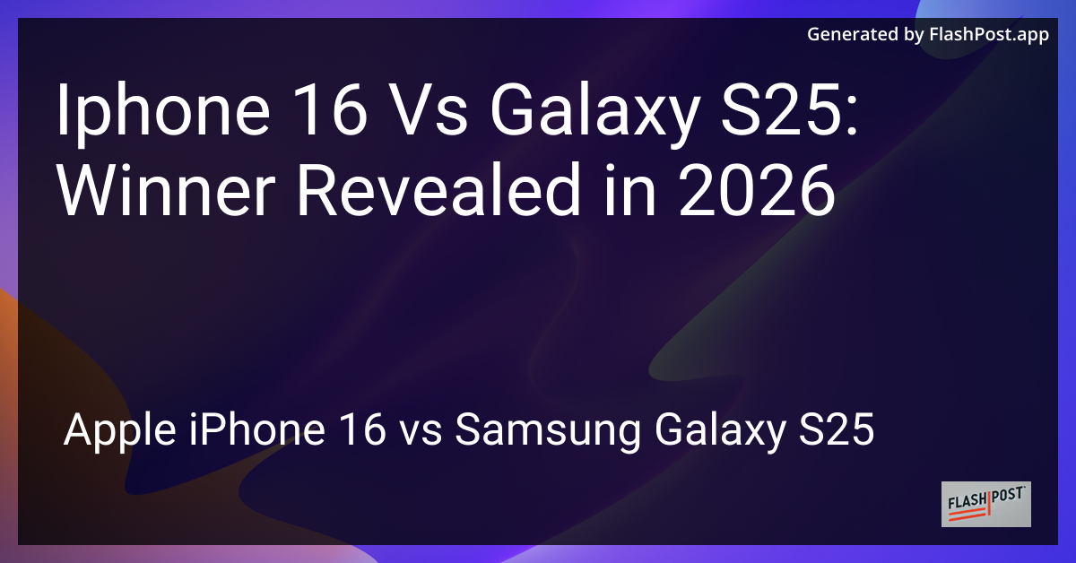 Iphone 16 Vs Galaxy S25: Winner Revealed in 2026