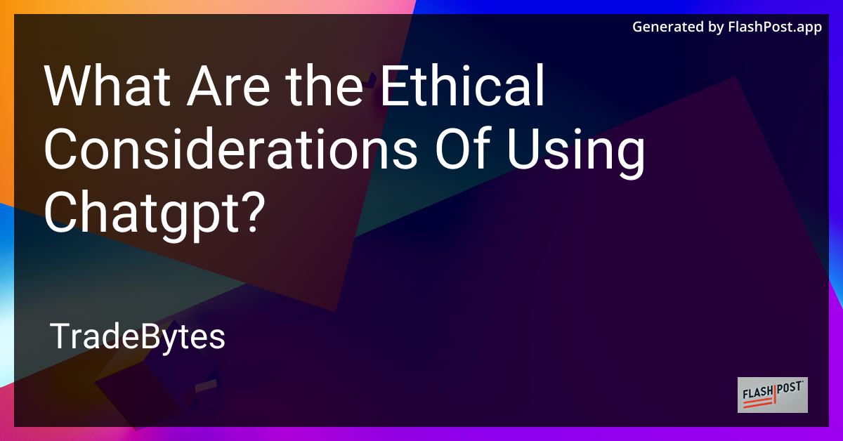 Ethical Considerations of Using ChatGPT
