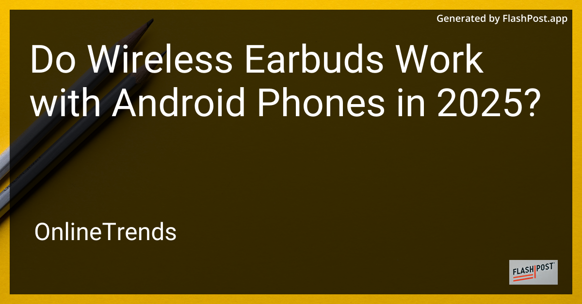 Wireless Earbuds with Android Phones