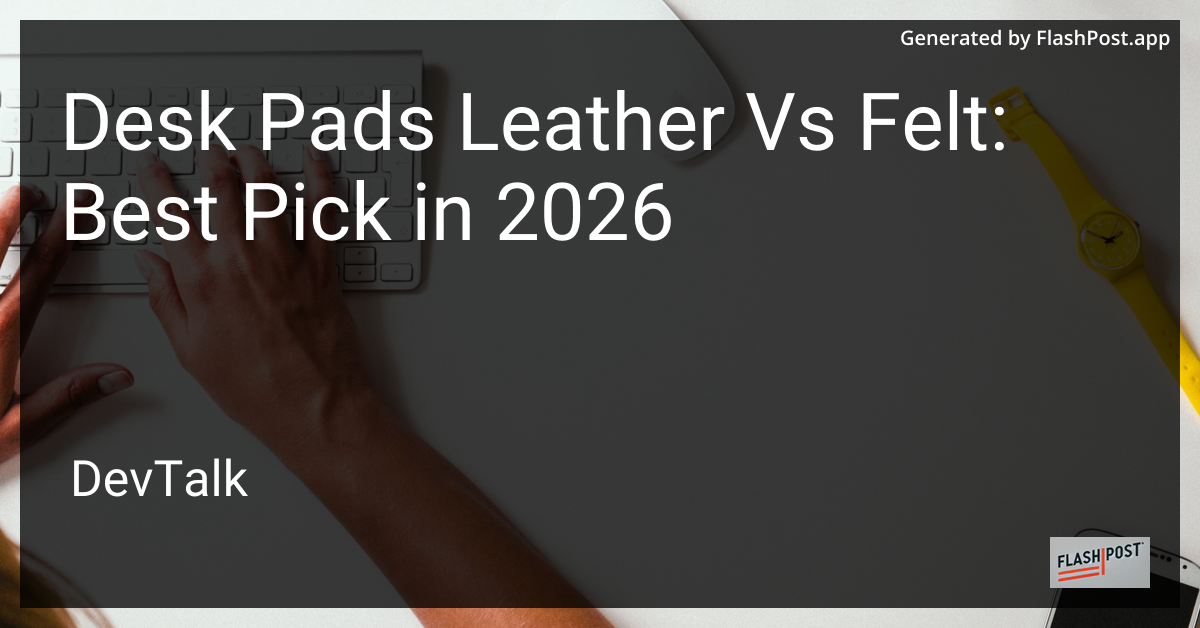 Desk Pads Leather vs Felt: Best Pick in 2026