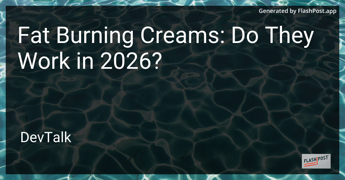 Fat Burning Creams: Do They Work in 2026?