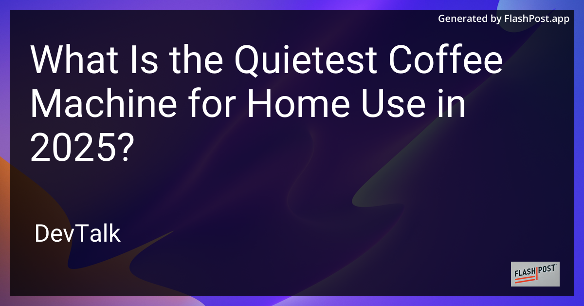 what is the quietest coffee machine for home use in 2025?