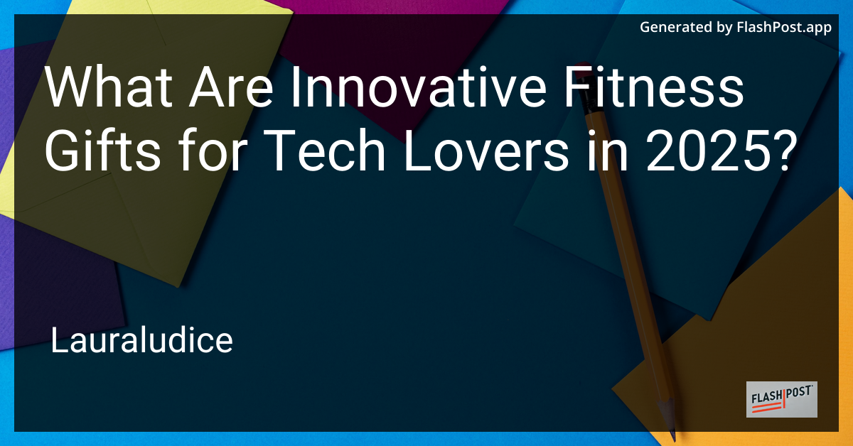 Innovative Fitness Gifts for Tech Lovers