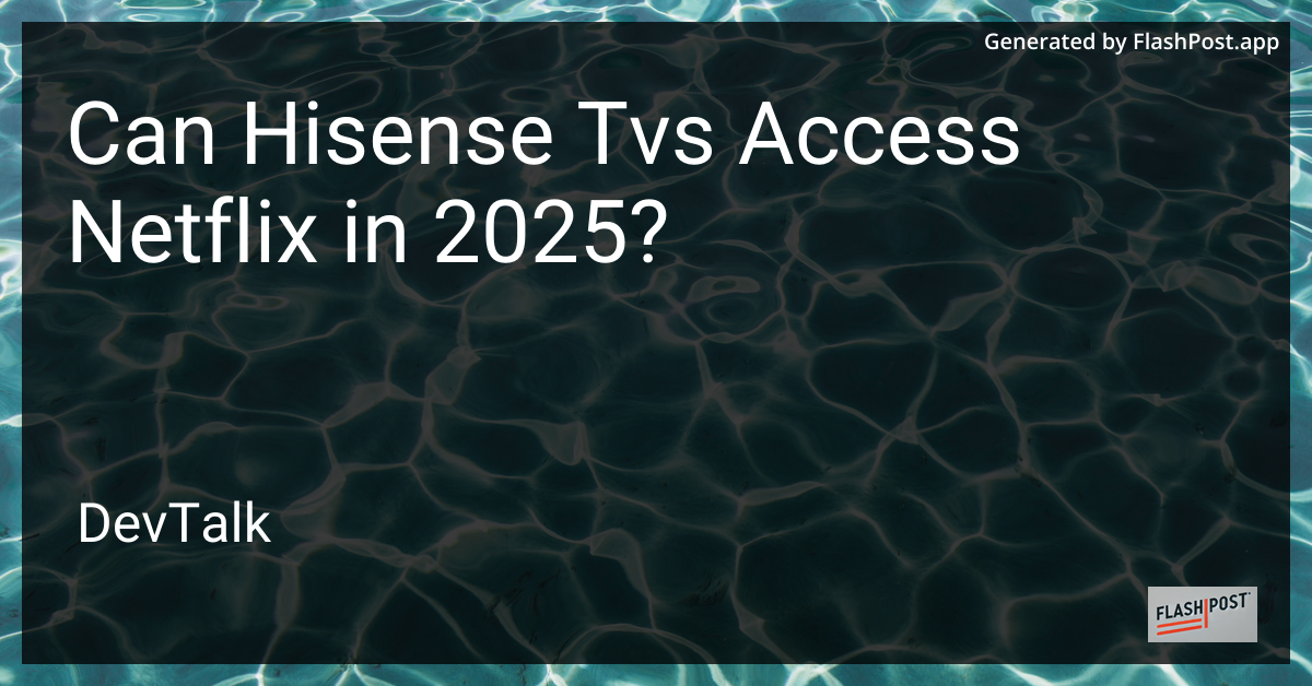 can hisense tvs access netflix in 2025?