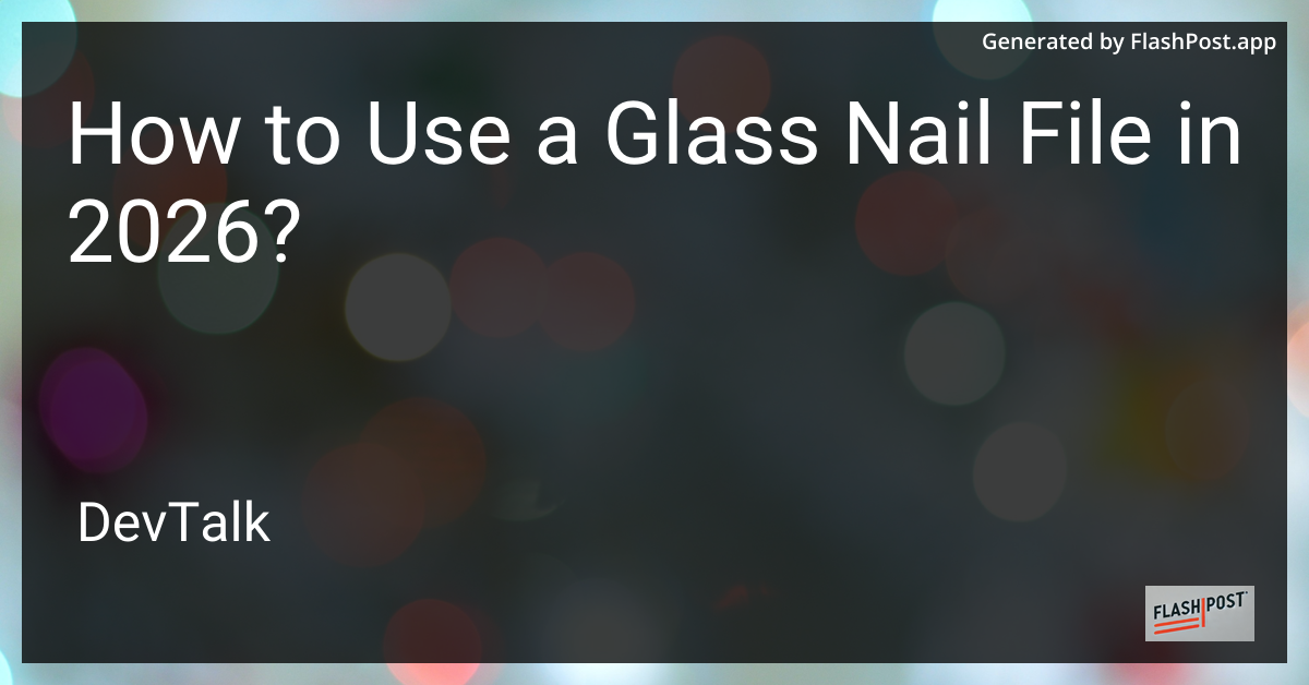 How to Use a Glass Nail File in 2026?