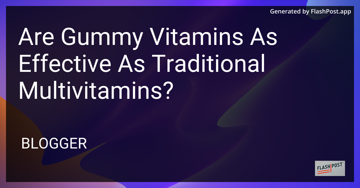 Gummy Vitamins vs. Traditional Multivitamins