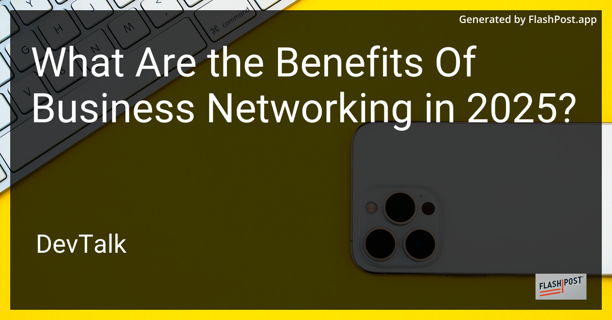 what are the benefits of business networking in 2025?