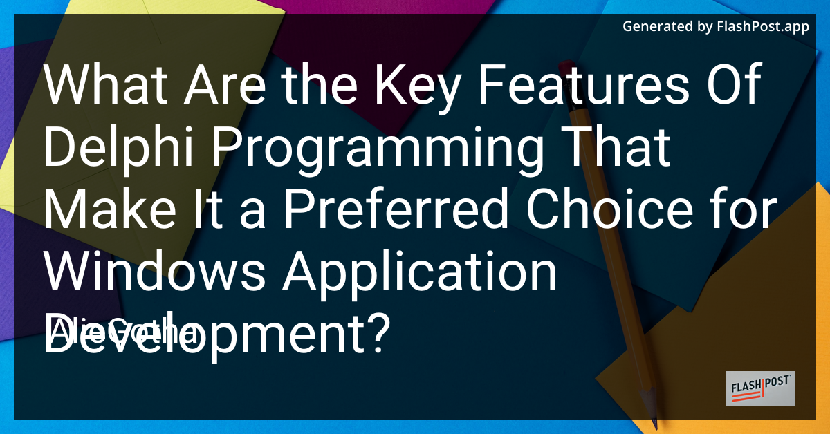 What Are the Key Features Of Delphi Programming That Make It a Preferred Choice for Windows Application Development?