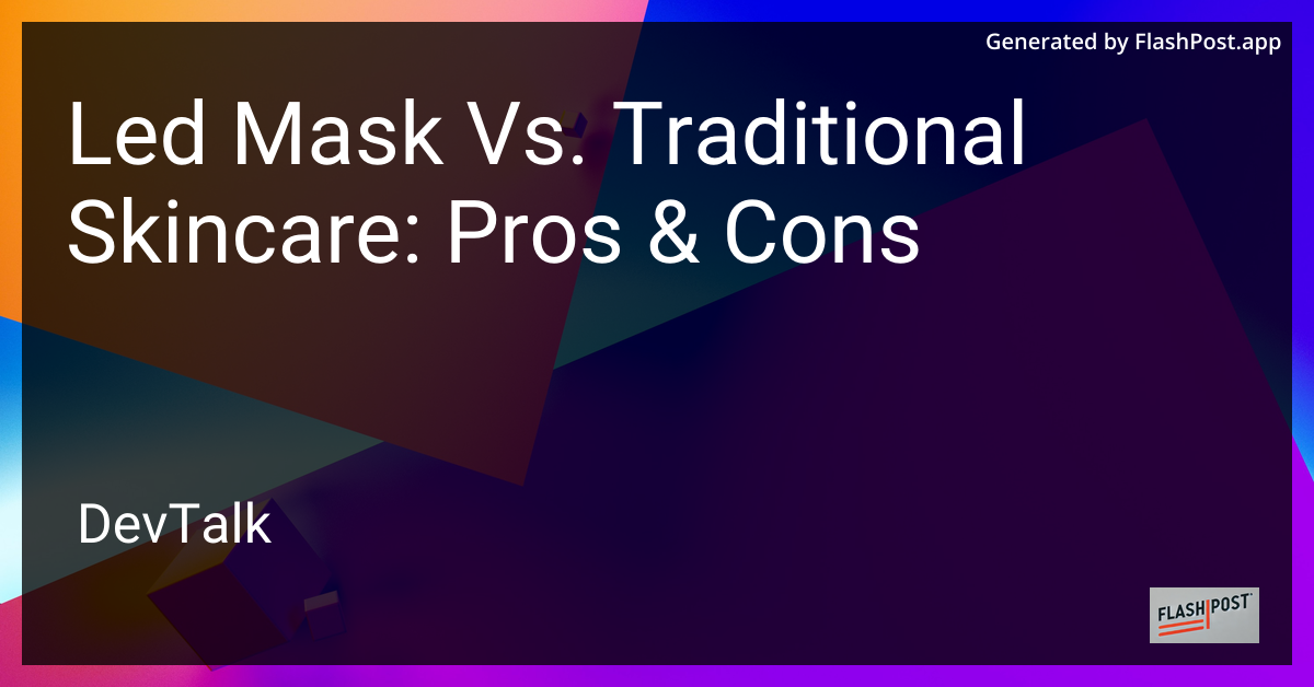 Led Mask Vs. Traditional Skincare: Pros & Cons