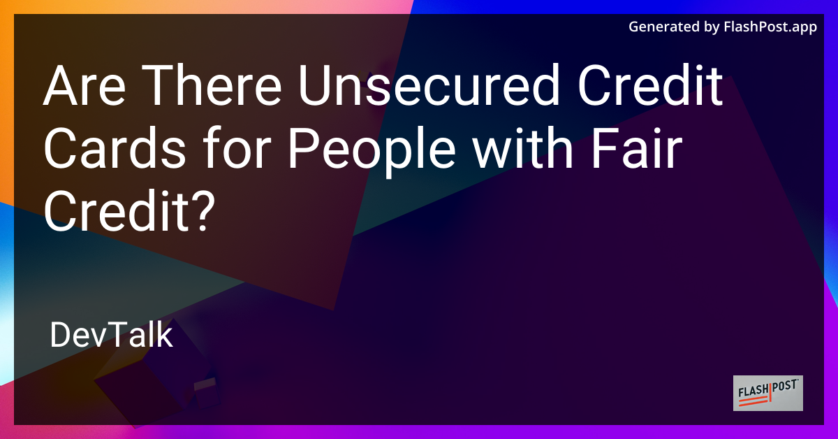 are there unsecured credit cards for people with fair credit?