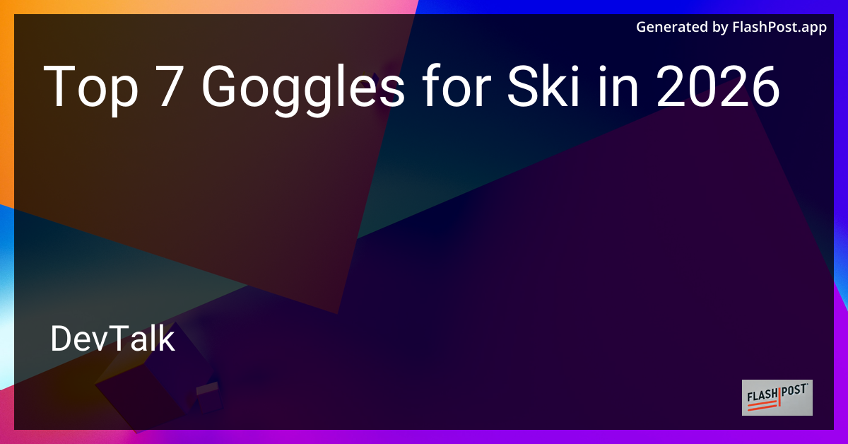 Top 7 Goggles for Ski in 2026