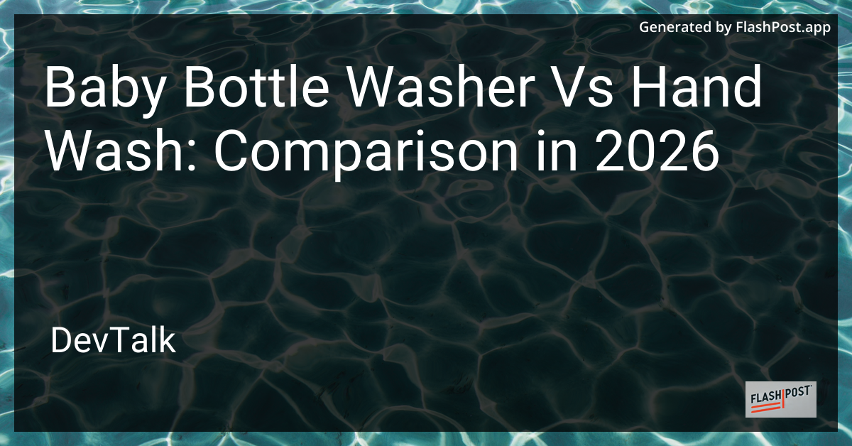 Baby Bottle Washer vs Hand Wash: Comparison in 2026