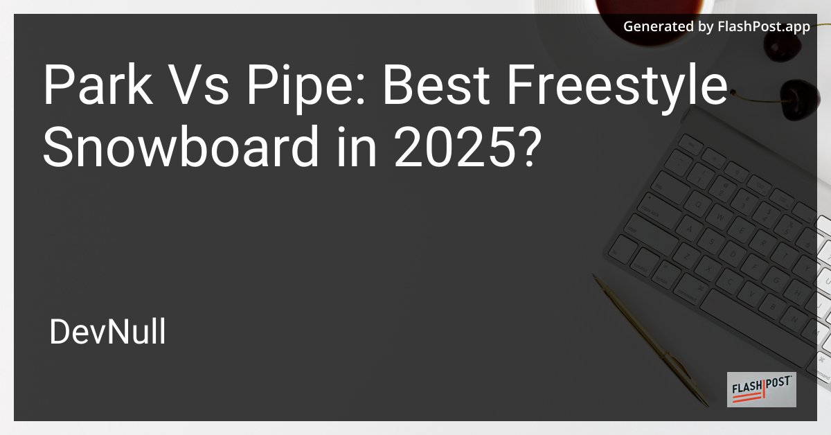 Park Vs Pipe: Best Freestyle Snowboard in 2025?