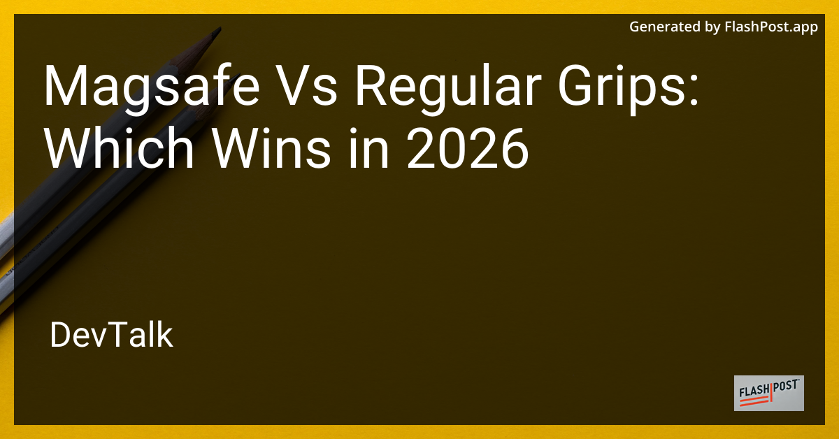 Magsafe vs Regular Grips: Which Wins in 2026