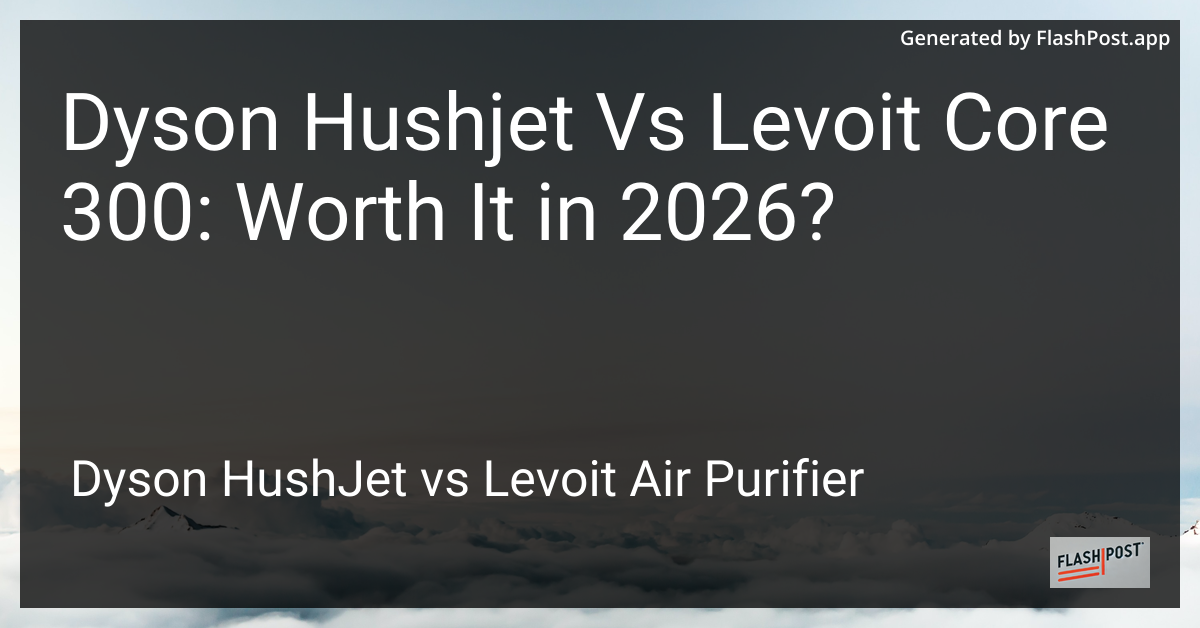Dyson Hushjet Vs Levoit Core 300: Worth It in 2026?