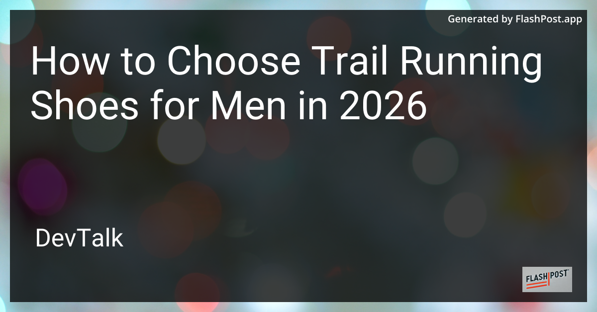How to Choose Trail Running Shoes for Men in 2026