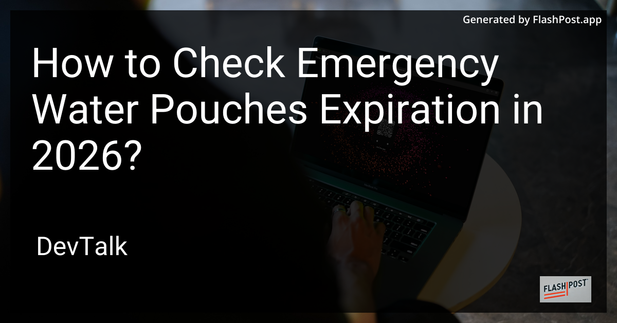 How to Check Emergency Water Pouches Expiration in 2026?