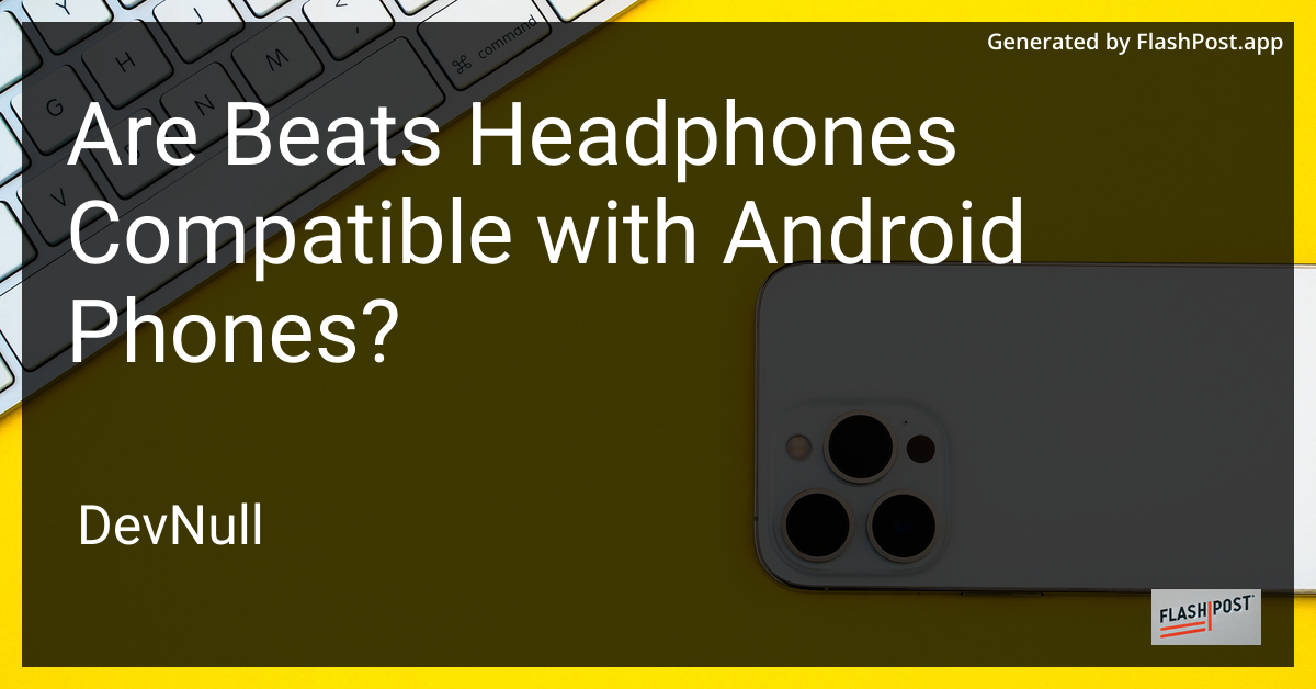 Are Beats Headphones Compatible with Android Phones?