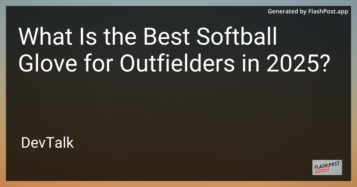 what is the best softball glove for outfielders in 2025?