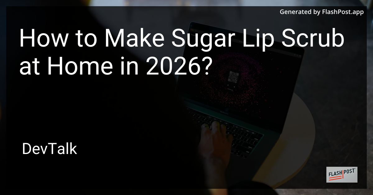 How to Make Sugar Lip Scrub at Home in 2026?