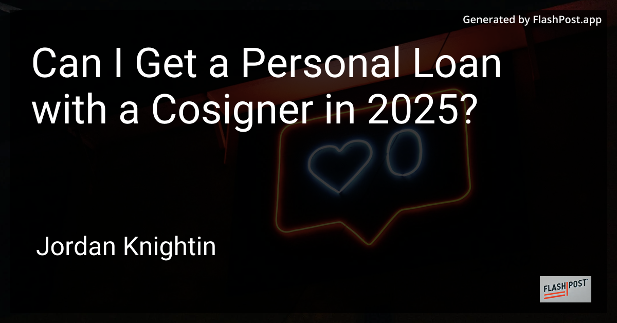 Can I Get a Personal Loan with a Cosigner in 2025?