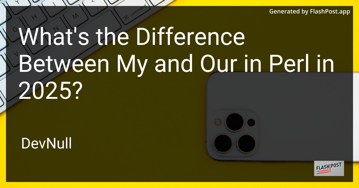 What's the Difference Between My and Our in Perl in 2025?