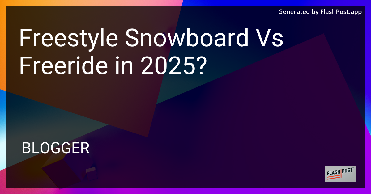 Freestyle Snowboarding vs Freeride in 2025