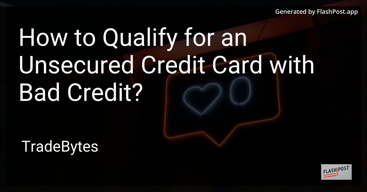 Qualify for an Unsecured Credit Card with Bad Credit