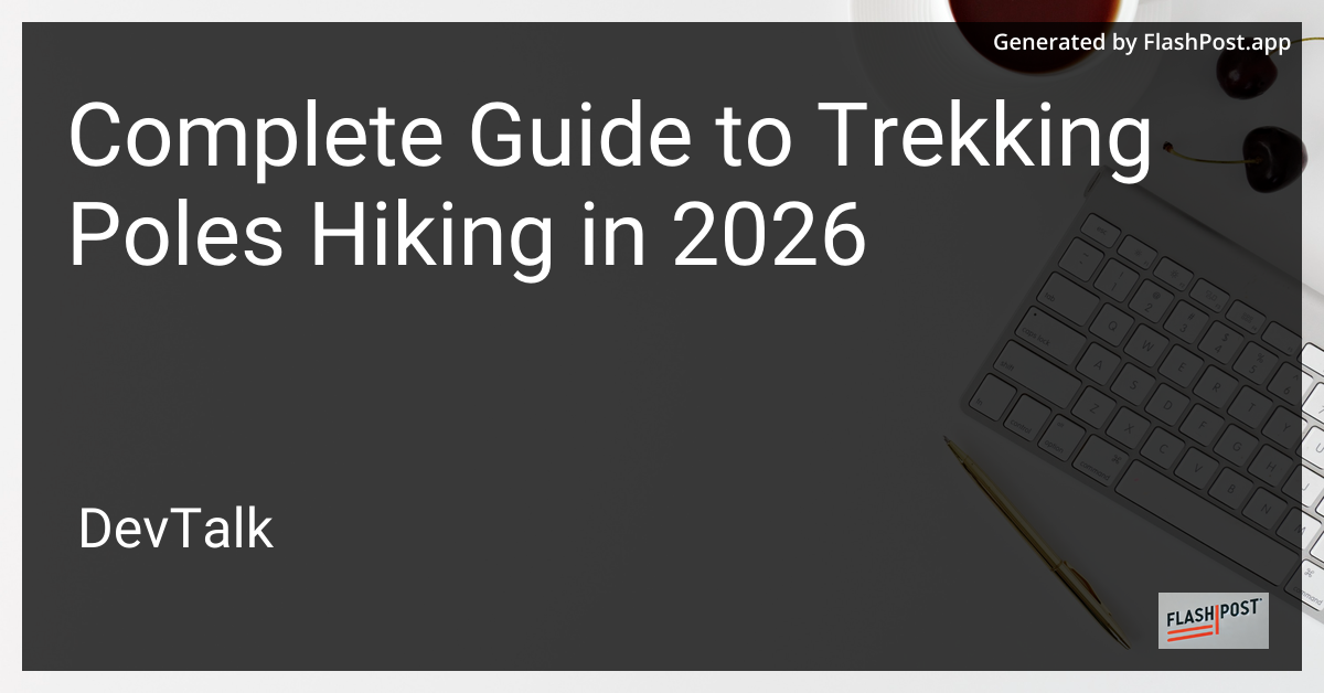 Complete Guide to Trekking Poles Hiking in 2026