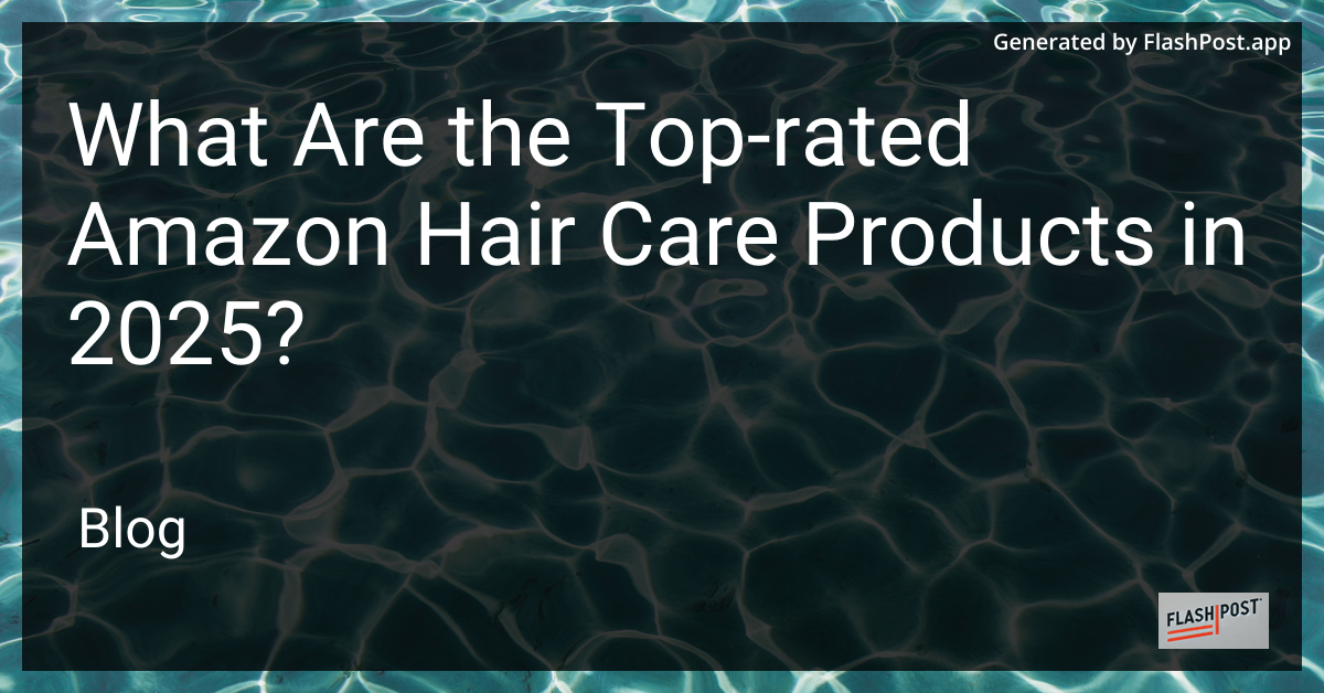Top-Rated Amazon Hair Care Products in 2025