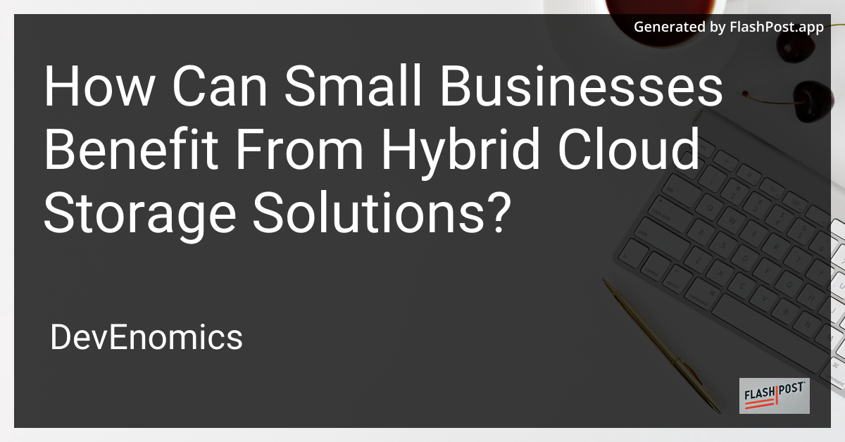 How Can Small Businesses Benefit From Hybrid Cloud Storage Solutions?