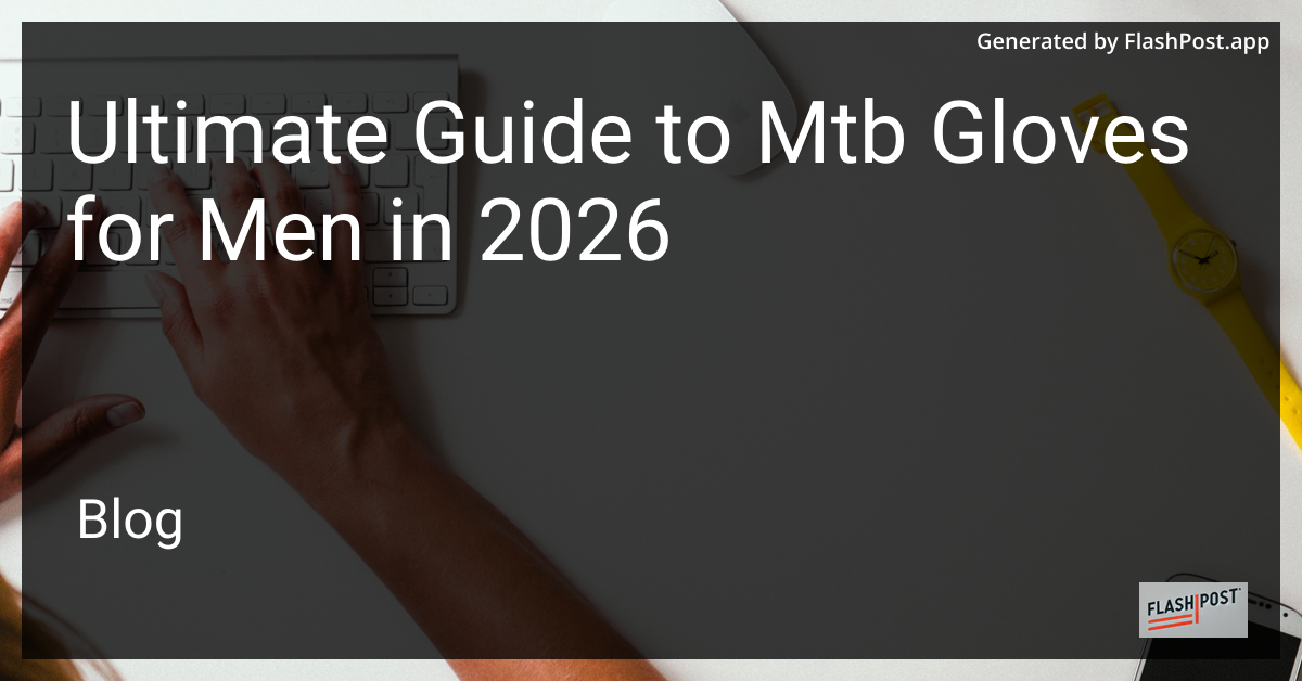 Ultimate Guide to Mtb Gloves for Men in 2026