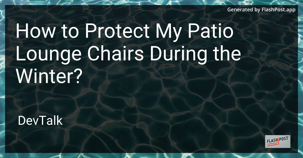 how to protect my patio lounge chairs during the winter?