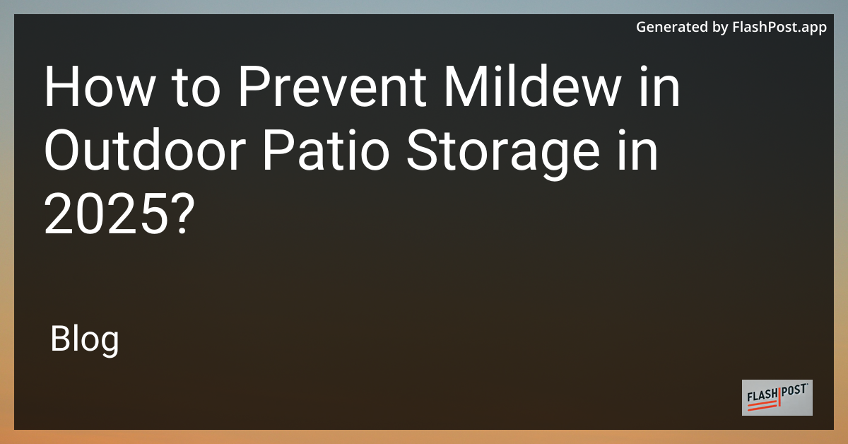 Prevent Mildew in Outdoor Patio Storage