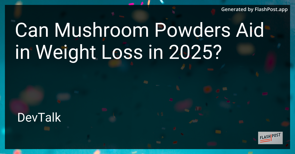 can mushroom powders aid in weight loss in 2025?