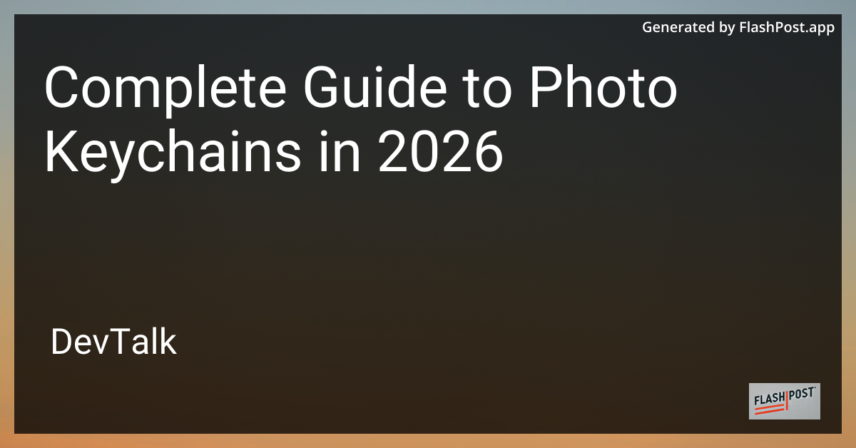Complete Guide to Photo Keychains in 2026