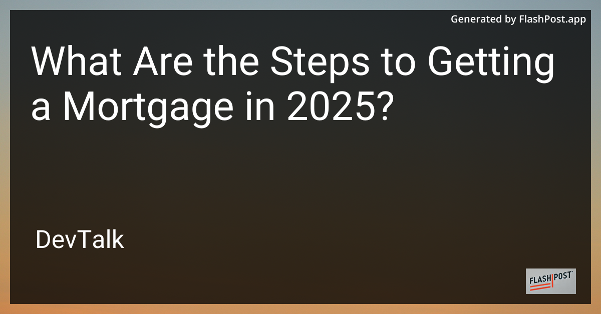 what are the steps to getting a mortgage in 2025?