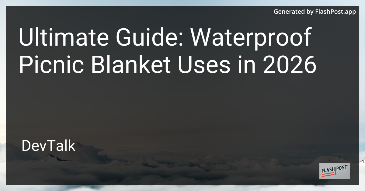 Ultimate Guide: Waterproof Picnic Blanket Uses in 2026