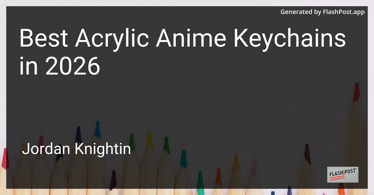 Best Acrylic Anime Keychains in 2026
