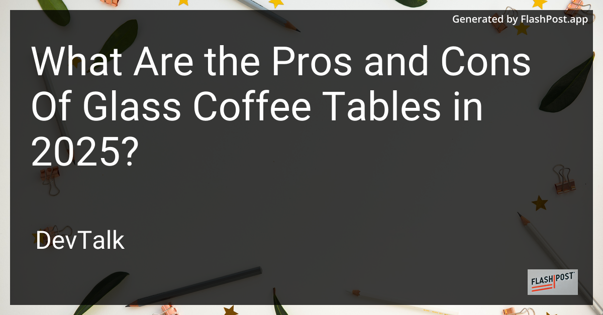 what are the pros and cons of glass coffee tables in 2025?
