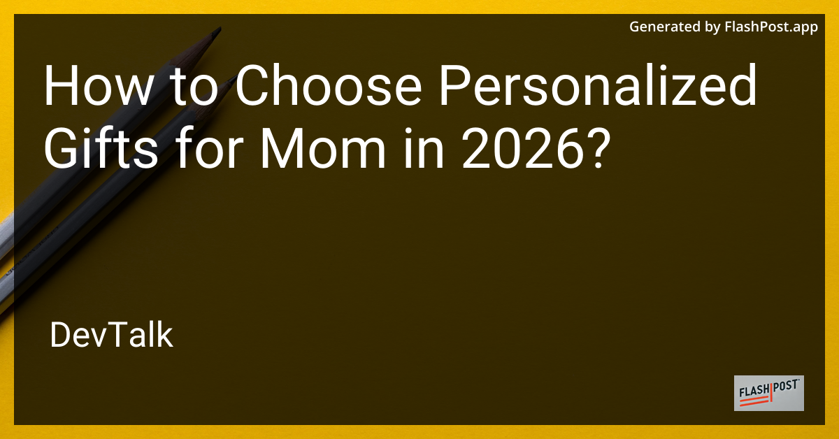 How to Choose Personalized Gifts for Mom in 2026?